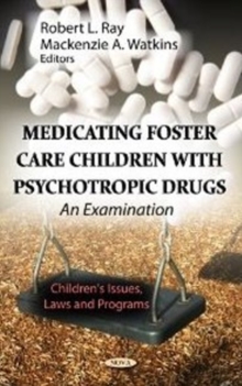 Medicating Foster Care Children with Psychotropic Drugs : An Examination, Hardback Book Medicating Foster Care Children with Psychotropic Drugs : An Examination, Hardback Book