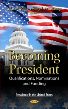Becoming President : Qualifications, Nominations & Funding, Hardback Book Becoming President : Qualifications, Nominations & Funding, Hardback Book