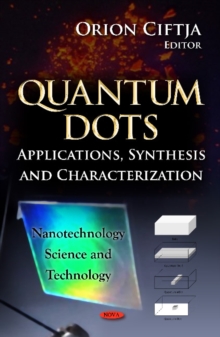 Quantum Dots : Applications, Synthesis & Characterization, Hardback Book Quantum Dots : Applications, Synthesis & Characterization, Hardback Book