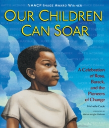 Our Children Can Soar : A Celebration of Rosa, Barack, and the Pioneers of Change