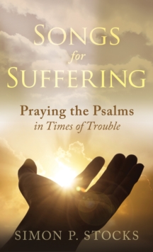 Songs for Suffering : Praying the Psalms in Times of Trouble, Paperback / softback Book Songs for Suffering : Praying the Psalms in Times of Trouble, Paperback / softback Book