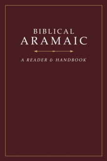 Biblical Aramaic: A Reader and Handbook, Hardback Book Biblical Aramaic: A Reader and Handbook, Hardback Book