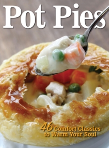 Pot Pies : 46 Comfort Classics to Warm Your Soul