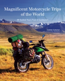 Magnificent Motorcycle Trips of the World : 38 Guided Tours from 6 Continents, Paperback / softback Book Magnificent Motorcycle Trips of the World : 38 Guided Tours from 6 Continents, Paperback / softback Book