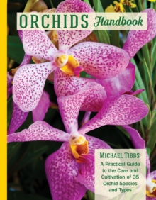 Orchids Handbook : A Practical Guide to the Care and Cultivation of 40 Popular Orchid Species and Their Hybrids