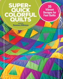 Super-Quick Colorful Quilts : 35 Vibrant Designs for Fast Quilts