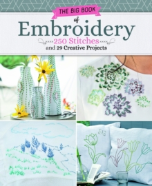 Big Book of Embroidery : 250 Stitches and 29 Creative Projects