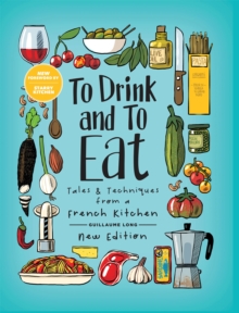 To Drink and To Eat Vol. 1 : Tales and Techniques from a French Kitchen