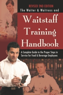 The Waiter & Waitress and Waitstaff Training Handbook : A Complete Guide to the Proper Steps in Service for Food & Beverage Employees Revised 2nd Edition, EPUB eBook The Waiter & Waitress and Waitstaff Training Handbook : A Complete Guide to the Proper Steps in Service for Food & Beverage Employees Revised 2nd Edition, EPUB eBook