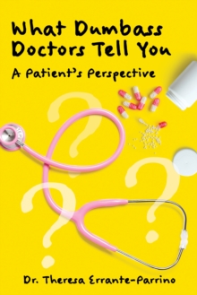 What Dumbass Doctors Tell You : A Patient's Perspective