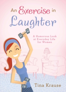 An Exercise in Laughter : A Humorous Look at Everyday Life for Women