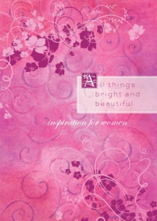 All Things Bright and Beautiful : Inspiration from the Beloved Hymn