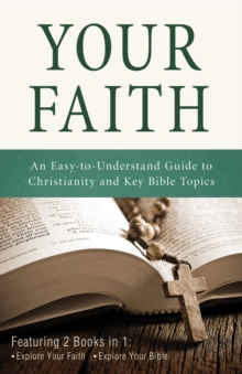 Your Faith : An Easy-to-Understand Guide to Christianity and Key Bible Topics