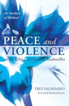 Peace and Violence in the Ethics of Dietrich Bonhoeffer : An Analysis of Method