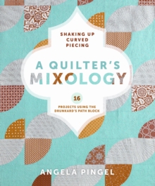 A Quilters Mixology : Shaking Up Curved Piecing, Paperback / softback Book A Quilters Mixology : Shaking Up Curved Piecing, Paperback / softback Book