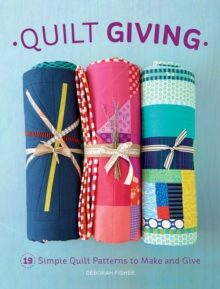 Quilt Giving : 19 Simple Quilt Patterns to Make and Give, Paperback Book Quilt Giving : 19 Simple Quilt Patterns to Make and Give, Paperback Book