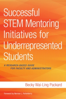 Successful STEM Mentoring Initiatives for Underrepresented Students : A Research-Based Guide for Faculty and Administrators
