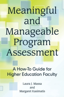 Meaningful and Manageable Program Assessment : A How-To Guide for Higher Education Faculty