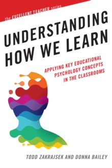 Understanding How We Learn : Applying Key Educational Psychology Concepts in the Classroom, Paperback / softback Book Understanding How We Learn : Applying Key Educational Psychology Concepts in the Classroom, Paperback / softback Book