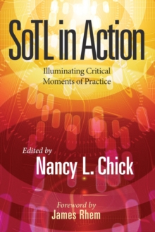 SoTL in Action : Illuminating Critical Moments of Practice, Paperback / softback Book SoTL in Action : Illuminating Critical Moments of Practice, Paperback / softback Book