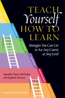 Teach Yourself How to Learn : Strategies You Can Use to Ace Any Course at Any Level, Hardback Book Teach Yourself How to Learn : Strategies You Can Use to Ace Any Course at Any Level, Hardback Book