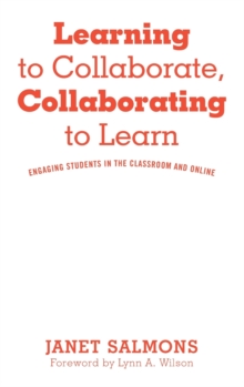 Learning to Collaborate, Collaborating to Learn : Practical Guidance for Online and Classroom Instruction, Hardback Book Learning to Collaborate, Collaborating to Learn : Practical Guidance for Online and Classroom Instruction, Hardback Book