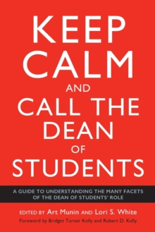 Keep Calm and Call the Dean of Students : A Guide to Understanding the Many Facets of the Dean of Students' Role