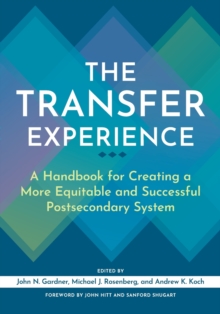 The Transfer Experience : A Handbook for Creating a More Equitable and Successful Postsecondary System