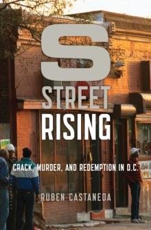 S Street Rising : Crack, Murder, and Redemption in D.C.