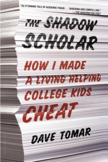 The Shadow Scholar : How I Made a Living Helping College Kids Cheat, Paperback / softback Book The Shadow Scholar : How I Made a Living Helping College Kids Cheat, Paperback / softback Book