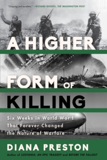 A Higher Form of Killing : Six Weeks in World War I That Forever Changed the Nature of Warfare