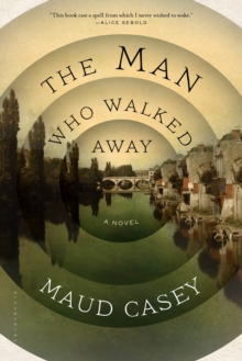 The Man Who Walked Away : A Novel