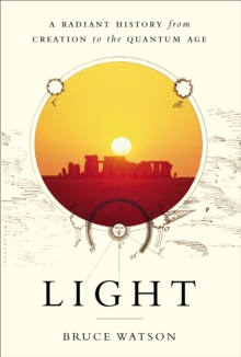 Light : A Radiant History from Creation to the Quantum Age