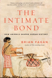 The Intimate Bond : How Animals Shaped Human History