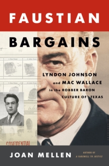 Faustian Bargains : Lyndon Johnson and Mac Wallace in the Robber Baron Culture of Texas