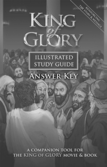King of Glory Illustrated Study Guide Answer Key : A Companion Tool for the King of Glory Movie & Book, Paperback / softback Book King of Glory Illustrated Study Guide Answer Key : A Companion Tool for the King of Glory Movie & Book, Paperback / softback Book