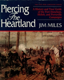 Piercing the Heartland : A History and Tour Guide of the Fort Donelson, Shiloh, and Perryville Campaigns