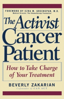 The Activist Cancer Patient : How to Take Charge of Your Treatment