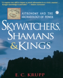 Skywatchers, Shamans & Kings : Astronomy and the Archaeology of Power