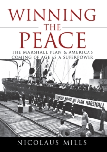 Winning the Peace : The Marshall Plan and America's Coming of Age as a Superpower