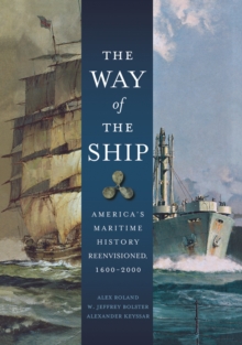 The Way of the Ship : America's Maritime History Reenvisoned, 1600-2000