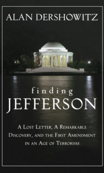 Finding Jefferson : A Lost Letter, a Remarkable Discovery, and Freedom of Speech in an Age of Terrorism