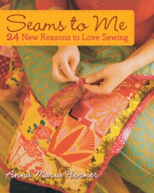 Seams to Me : 24 New Reasons to Love Sewing