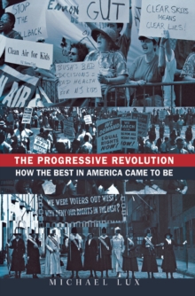 The Progressive Revolution : How the Best in America Came to Be