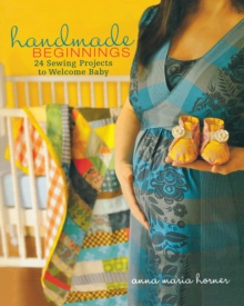 Handmade Beginnings : 24 Sewing Projects to Welcome Baby