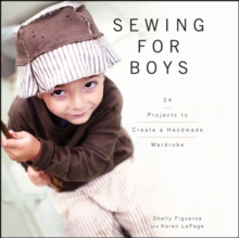 Sewing for Boys : 24 Projects to Create a Handmade Wardrobe