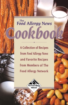 The Food Allergy News Cookbook : A Collection of Recipes from Food Allergy News and Members of the Food Allergy Network