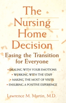 The Nursing Home Decision : Easing the Transition for Everyone