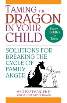 Taming the Dragon in Your Child : Solutions for Breaking the Cycle of Family Anger