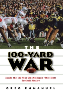 The 100-Yard War : Inside the 100-Year-Old Michigan-Ohio State Football Rivalry